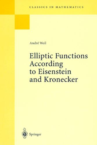 André Weil - ELLIPTIC FUNCTIONS ACCORDING TO EISENSTEIN AND KRONECKER.