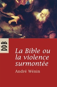 André Wénin - La Bible ou la violence surmontée.