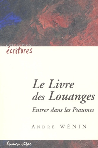 André Wénin - Le Livre Des Louanges. Entrer Dans Les Psaumes.