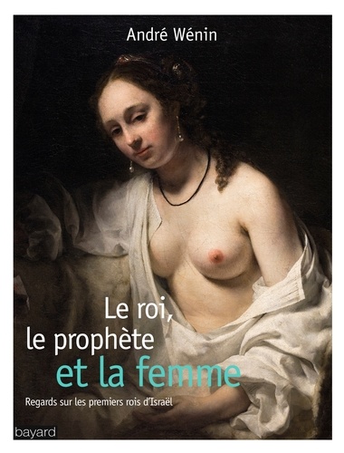 Le roi, le prophète et la femme. Regards sur les premiers rois d'Israël