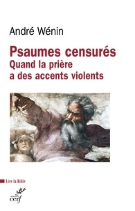 André Wénin et André Wénin - Psaumes censurés - Quand la prière a des accents violents.