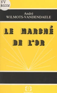André Wilmots - Le Marché de l'or.