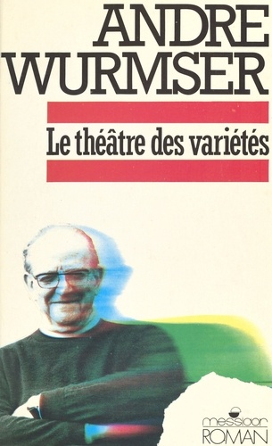 Le Théâtre des variétés. Mémoires, nouvelles, articles, préfaces, poèmes, théâtre, pensées, billets, confidences, farces et attrapes