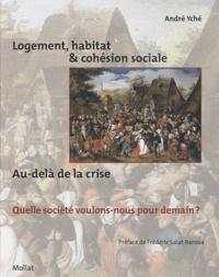 André Yché - Logement, habitat & cohésion sociale : au-delà de la crise - Quelle société voulons-nous pour demain ?.