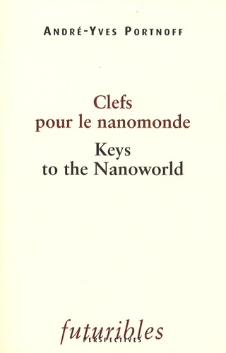 André-Yves Portnoff - Clefs pour le nanomonde - Edition bilingue français-anglais.