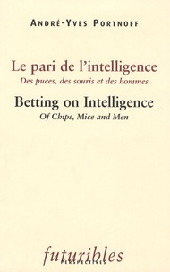 André-Yves Portnoff - Le pari de l'intelligence - Des puces, des souris et des hommes ; édition bilingue français-anglais.