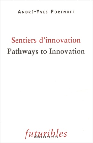 André-Yves Portnoff - Sentiers d'innovation : Pathways to Innovation - Edition bilingue.