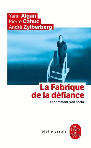 André Zylberberg et Pierre Cahuc - La fabrique de la défiance - ... Et comment s'en sortir.