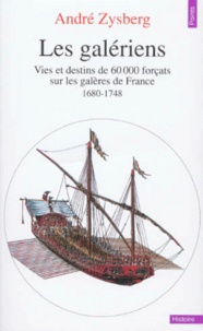 André Zysberg - Les Galeriens. Vies Et Destins De 60 000 Forcats Sur Les Galeres De France, 1680-1748.