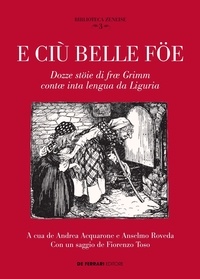 Andrea Acquarone et Anselmo Roveda - E ciù belle föe - Dozze stöie di fræ Grimm contæ inta lengua da Liguria.