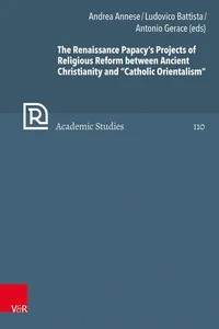 The Renaissance Papacy's Projects of Religious Reform between Ancient Christianity and "Catholic Orientalism"