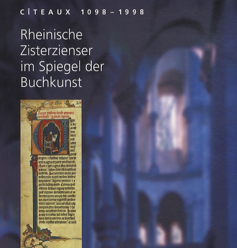 Andrea Arens - Cîteaux, 1098-1998 - Rheinische Zisterzienser im Spiegel der Buchkunst.