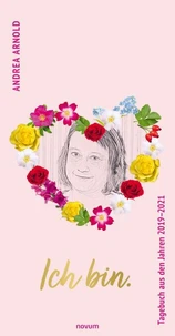 Ich bin. Tagebuch aus den Jahren 2019–2021