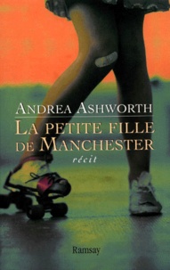 Andrea Ashworth - La Petite Fille De Manchester. Recit.