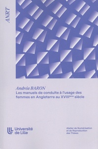 Andréa Baron - Les manuels de conduite à l'usage des femmes en Angleterre au dix-huitième siècle.