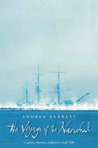 Andrea Barrett - The Voyage of the Narwhal.