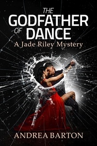  Andrea Barton - The Godfather of Dance - The Jade Riley Mysteries, #1.