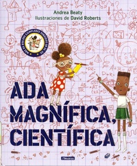 Andrea Beaty et David Roberts - Ada Magnifica, cientifica.