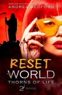  Andrea Bedford - Reset the World - Thorns of Life Saga, #3.