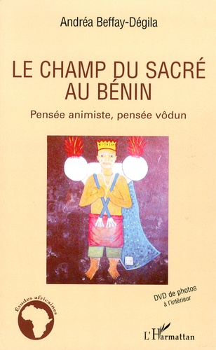 Andréa Beffay-Dégila - Le champ du sacré au Bénin - Pensée animiste, pensée vôdun. 1 DVD