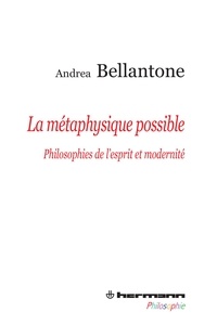 Andrea Bellantone - La Métaphysique possible - Philosophies de l'esprit et modernité.