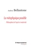 Andrea Bellantone - La Métaphysique possible - Philosophies de l'esprit et modernité.
