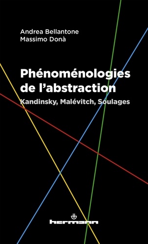 Andrea Bellantone et Massimo Donà - Phénoménologies de l'abstraction - Kandinsky, Malévitch, Soulages.
