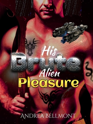  Andrea Bellmont - His Brute Alien Pleasure - Brute Alien, #2.