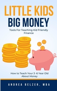  Andrea Belzer - Little Kids Big Money: Tools for Teaching Kid Friendly Finance.