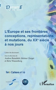 Andrea Benedetti et Jérôme Clerget - Cahiers de fare N° 19 : L'Europe et ses frontières : conceptions, représentations et mutations, du XXe siècle à nos jours.