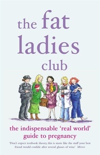 Andrea Bettridge et Annette Jones - The Fat Ladies Club - The Indispensable 'Real World' Guide to Pregnancy.