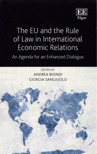 Andrea Biondi et Giorgia Sangiuolo - The EU and the Rule of Law in International Economic Relations - An Agenda for an Enhanced Dialogue.