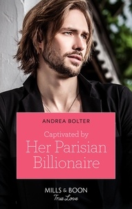 Andrea Bolter - Captivated By Her Parisian Billionaire.