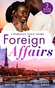Andrea Bolter et Annie O'Neil - Foreign Affairs: A Parisian Love Story - Captivated by Her Parisian Billionaire / Reunited with Her Parisian Surgeon / Romancing the Chef.