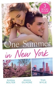 Andrea Bolter et Jessica Gilmore - One Summer In New York - Her New York Billionaire / Unveiling the Bridesmaid / Her Man in Manhattan.