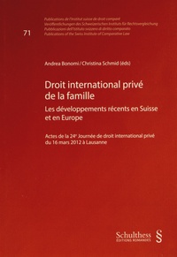 Andrea Bonomi et Christina Schmid - Droit international privé de la famille - Les développements récents en Suisse et en Europe.