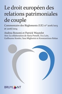 Andrea Bonomi et Patrick Wautelet - Le droit européen des relations patrimoniales de couple.