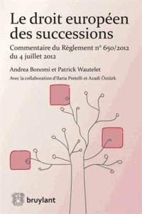 Andrea Bonomi et Patrick Wautelet - Le droit européen des successions - Commentaire du règlement n° 650/2012 du 4 juillet 2012.