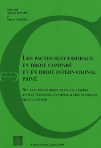 Andrea Bonomi et Marco Steiner - Les pactes successoraux en droit comparé et en droit international privé - Nouveautés en droit français, italien ainsi qu'espagnol et implications pratiques pour la Suisse.