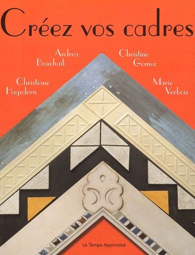 Andrea Bouchaïb et Christiane Hagedorn - Créez vos cadres.