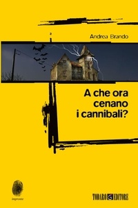 Andrea Brando - A che ora cenano i cannibali?.