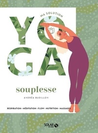 Andréa Budillon - Ma solution yoga souplesse - Respiration - Méditation - Flow - Nutrition - Massages.