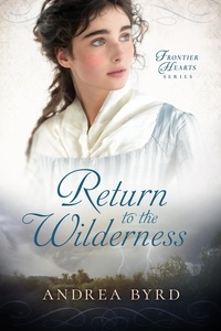  Andrea Byrd - Return to the Wilderness - Frontier Hearts, #4.