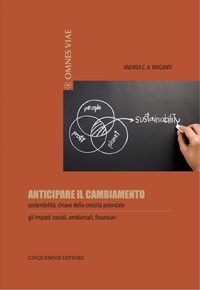 Andrea C.A. Briganti et Elisabetta Bottazzoli - Anticipare il cambiamento - sostenibilità, chiave della crescita aziendale.