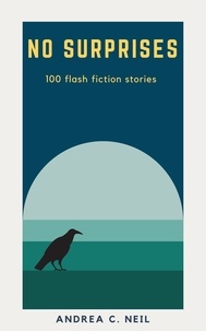  Andrea C. Neil - No Surprises: 100 flash fiction stories.