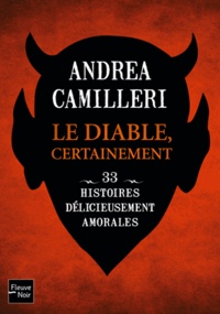 Andrea Camilleri - Le Diable, certainement - 33 nouvelles délicieusement amorales.