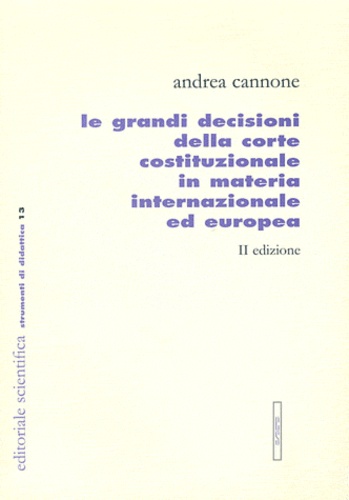 Andrea Cannone - Le grandi decisioni della corte costituzionale in materia internazionale ed Europa.