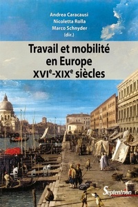 Andrea Caracausi et Nicoletta Rolla - Travail et mobilité en Europe (XVIe-XIXe siècles).