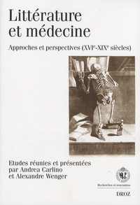 Andrea Carlino et Alexandre Wenger - Littérature et médecine : approches et perspectives (XVIe-XIXe siècle).