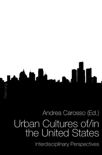 Andrea Carosso - Urban Cultures of/in the United States - Interdisciplinary Perspectives.